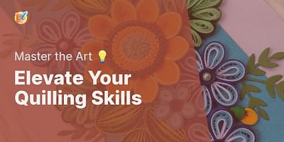 Elevate Your Quilling Skills - Master the Art 💡