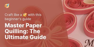 Master Paper Quilling: The Ultimate Guide - Craft like a 🎨 with this beginner's guide