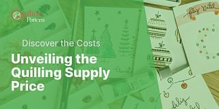 Unveiling the Quilling Supply Price - 💲Discover the Costs