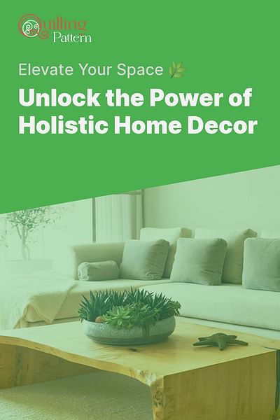 Unlock the Power of Holistic Home Decor - Elevate Your Space 🌿